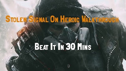 The Divison - Stolen Signal Heroic Walkthrough - Beat It In 30 Mins