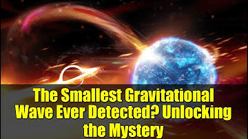 The Smallest Gravitational Wave Ever Detected? Unlocking the Mystery