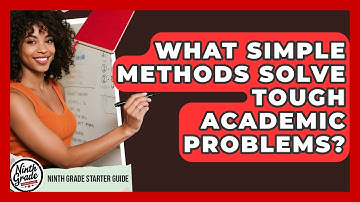 What Simple Methods Solve Tough Academic Problems? - Ninth Grade Starter Guide