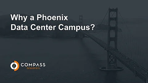 Why a Phoenix Data Center Campus? | Compass Datacenters