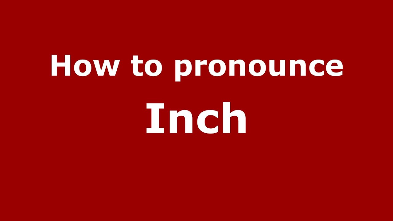 How To Pronounce Inch - Pronouncenames.Com