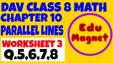 DAV MATH CLASS 8 CHAPTER 10 WORKSHEET 3 Q.4 to 8 PARALLEL LINES||CHAPTER 10 PARALLEL LINES DAV MATH
