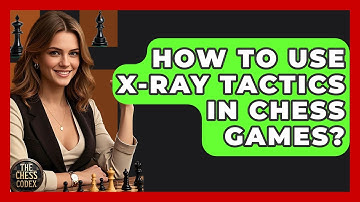 How To Use X-ray Tactics In Chess Games? - The Chess Codex