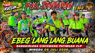 FULL JANTURAN EBEG LANG LANG BUANA || Bangkirlega Cinyawang Patimuan Clp
