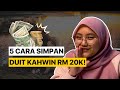 5 Cara Simpan Duit Kahwin [RM20K!]