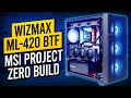 Wizmax ML-420 BTF - MSI Project Zero Build