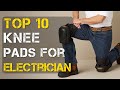 Top 10 Best Knee Pads for Electricians