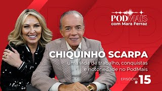 Chiquinho Scarpa: uma vida de trabalho, conquistas e notoriedade no PodMais