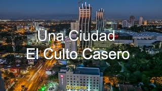 Vignette de la vidéo "El Culto Casero - Una Ciudad (Letra)"