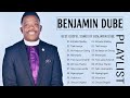 Benjamin Dube ✝️ Greatest Benjamin Dube Gospel Music Playlist 2023 ✝️ Top 20 Best Benjamin Dube 2023