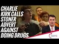 Charlie Kirk Calls Stoner Advert Against Doing Drugs