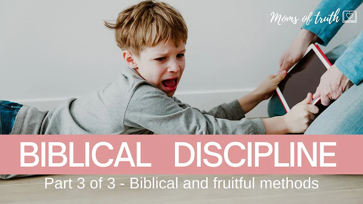Part 3 - How to biblically discipline our children - fruitful methods
