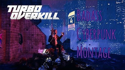 Turbo Overkill Badass Cyberpunk Montage