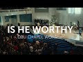Is he worthy  dbu chapel worship