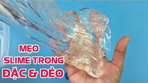 Hướng dẫn cách làm slime trong suốt