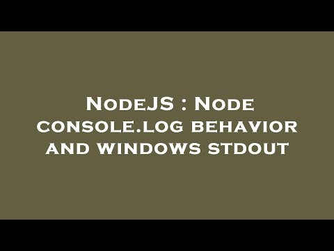 NodeJS : Node console.log behavior and windows stdout