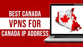5 Best VPNs for Canada (Best Canada VPNs)