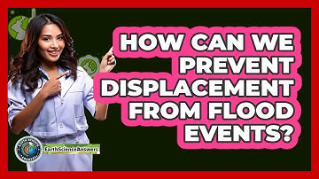 How Can We Prevent Displacement From Flood Events? - Earth Science Answers