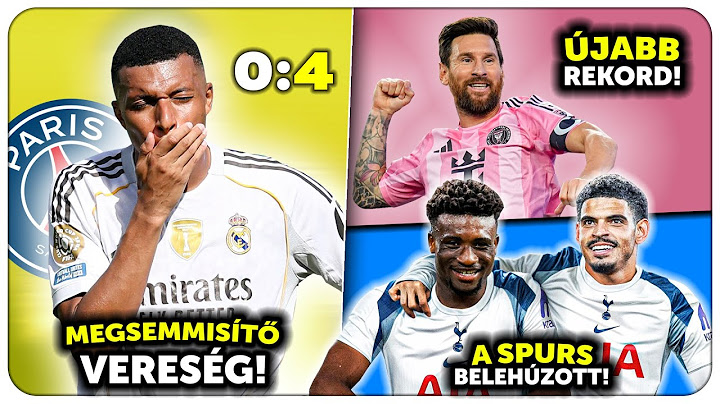 A PSG KIVÉGEZTE a Real Madridot! Tottenham: 133 millió euró KÉT JÁTÉKOSÉRT! Messi ÚJABB rekordja!