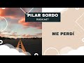 Pilar Sordo Podcast - Me perdí