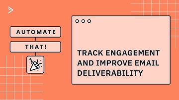 Automate That! Track Email Engagement and Improve Your Email Deliverability