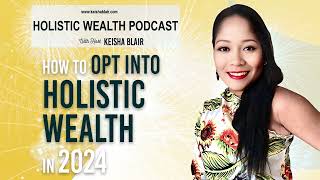 How To Opt into Holistic Wealth with Keisha Blair, the Mother of Holistic Wealth