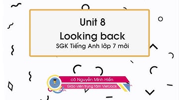 Unit 8 Films - Looking back - Tiếng Anh 7 -  Cô Nguyễn Minh Hiền (HAY NHẤT)