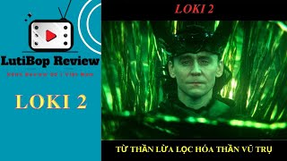 [Review Phim] Loki Phần 2 - Từ Thần Lừa Lọc Hóa Thần Vũ Trụ | LutiBop Review