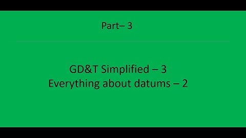 Everything about datums - GD&T Part 3 - How to select datums and datum targets?