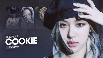 # [ how would ] blackpink 블랙핑크 sing 