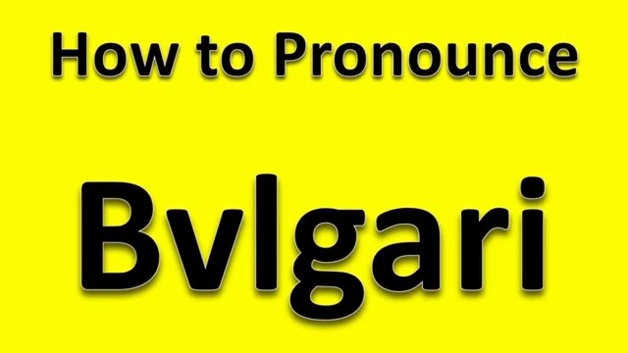 bvlgari how do you pronounce it