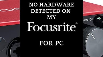 How To Fix No Hardware Detected On My Focusrite scarlett