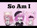 So Am I || Ava Max (GLMV)