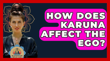 How Does Karuna Affect The Ego? - Buddhism Reflections