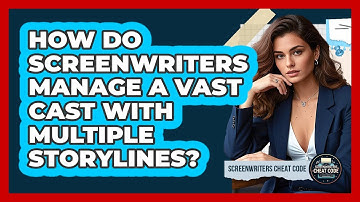 How Do Screenwriters Manage A Vast Cast With Multiple Storylines? - Screenwriter