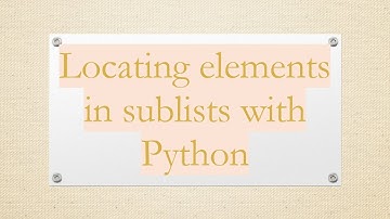 Locating elements in sublists with Python