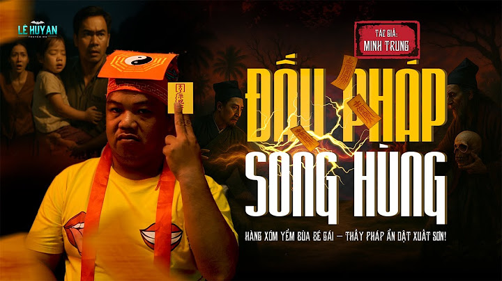 ĐẤU PHÁP SONG HÙNG - Khi Chính Đạo Đối Đầu Tà Thuật | Truyện ma Lê Huy An