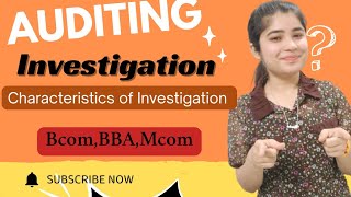 Investigation in Auditing| Characteristics of investigation| Auditing Bcom Final year| Investigation