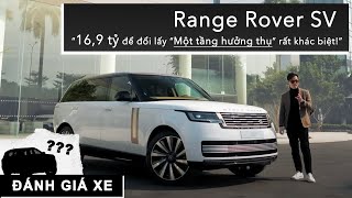 Trải nghiệm Range Rover SV: Từ 16,9 tỷ để đổi lấy “Một  tầng hưởng thụ” rất khác biệt! |XEHAY.VN|