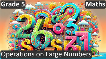 Grade 5 | Maths | Operations on Large Numbers | Free Tutorial | CBSE | ICSE | State Board