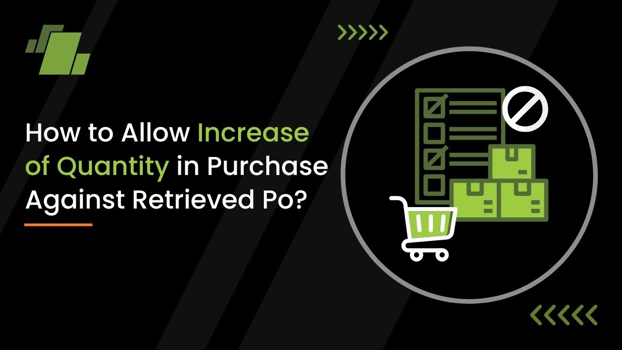 How to Allow Increase of Quantity in Purchase against Retrieved PO in Logic ERP Software?