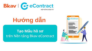 Hướng dẫn Tạo Mẫu hồ sơ trên Nền tảng Hợp đồng điện tử Bkav eContract