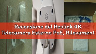 Recensione Del Reolink 4K Telecamera Esterno Poe, Rilevamento Di Uomoveicoloanimale, Visione Nottu