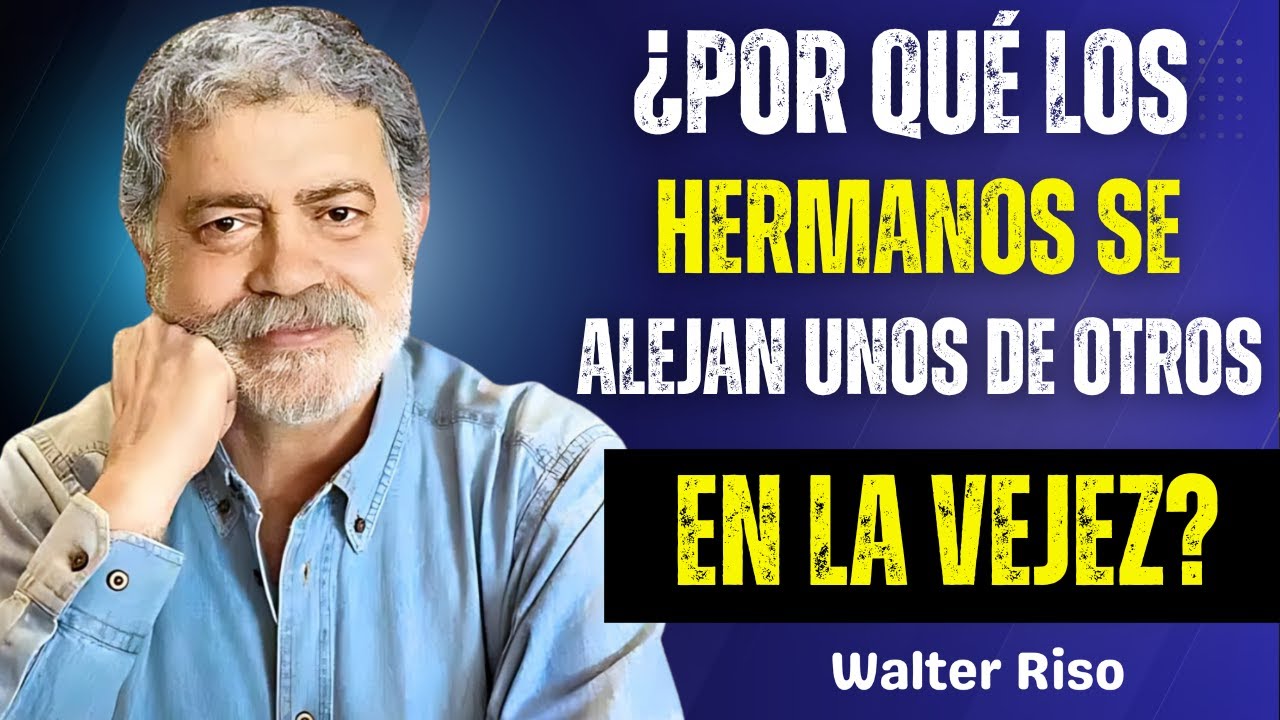 Por qué los hermanos se ALEJAN al envejecer 8 verdades incómodas – Walter Riso