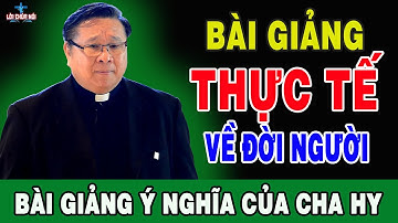 BÀI GIẢNG THỰC TẾ VỀ ĐỜI NGƯỜI | Bài Giảng Sâu Sắc Của Lm Matthew Nguyễn Khắc Hy | Lời Chúa Nói