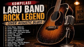 Kompilasi Lagu Band Rock Legend Cover Acoustic Blues | Power Slave, Voodoo , Hengky Supit ,Elpamas
