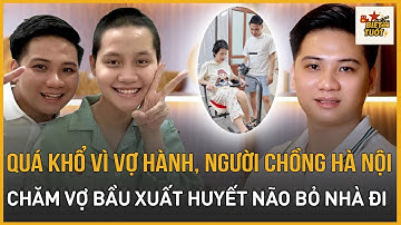 Quá khổ vì vợ hành, người chồng Hà Nội chăm vợ bầu xuất huyết não đã bỏ nhà ra đi