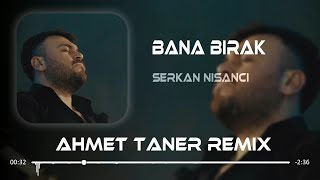 Serkan Nişancı - Bana Bırak ( Ahmet Taner Remix ) Resimi