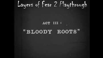 Layers of Fear 2 Video Playthrough -  Act 3 Bloody Roots