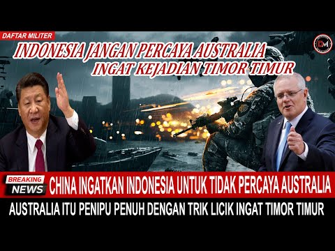 China Ingatkan Indonesia !! jangan Terlalu Percaya Dengan Australia Ingat Kejadian Timor Leste